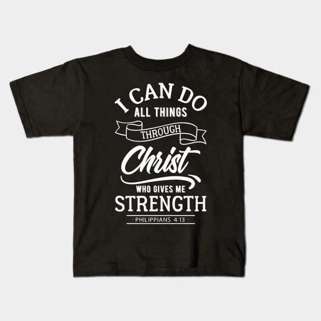 I can do all things through Christ who gives me strength. Philippians 4:13 Kids T-Shirt by ChristianLifeApparel